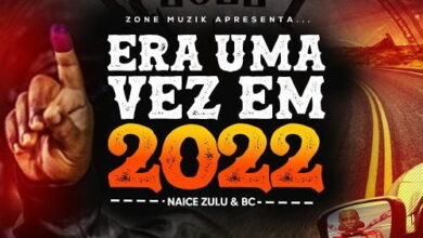Naice Zulu & BC – Era uma vez em 2022 (Álbum)