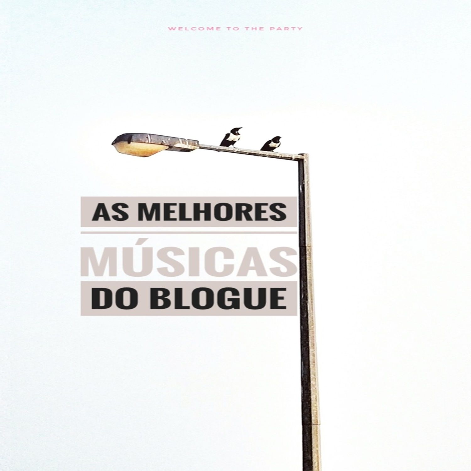 Welcome To The Party - As melhores músicas do blog (Mixtape 2021)