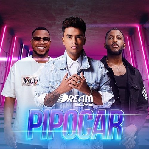 Dream Boyz - Pipocar (Zouk) 2022