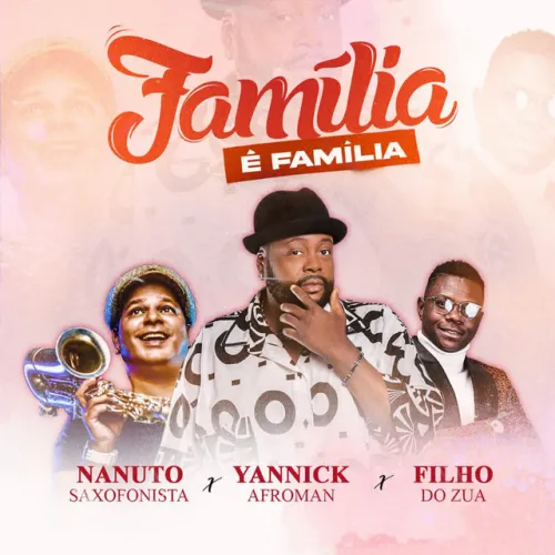 Yannick AfroMan x Nanuto x Filho Do Zua - Familia é Familia 10 Yannick AfroMan x Nanuto x Filho Do Zua - Familia é Familia