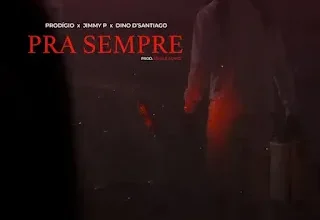 Prodigio – Pra Sempre (ft Jimmy P e Dino d’Santiago)