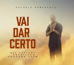 Dji Tafinha – Vai Dar Certo (feat. Phedilson & Eduardo Paim)