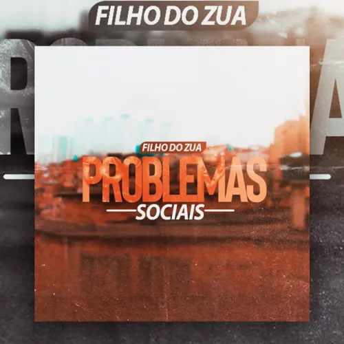 Filho Do Zua - Problemas Sociais 10 Filho Do Zua - Problemas Sociais