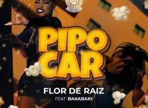 Flor De Raiz - Pipocar (Feat. Bakabaki)
