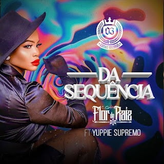 Flor De Raiz - Dá Sequência (Feat. Yuppie Supremo) 9 Flor De Raiz - Dá Sequência (Feat. Yuppie Supremo)