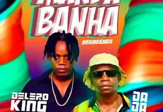 Delero King Feat. Dada 2 - Manda Banha