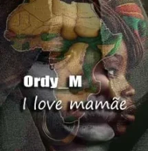 Ordy M - I Love Mamãe