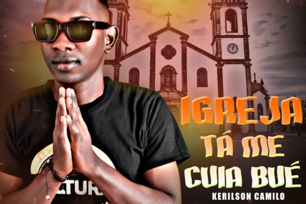 Kerilson Camilo - Igreja Tá Me Cuia Bué (Kuduro Gospel) 2025