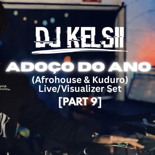DJ Kelsii - Adoço Do Ano (Mix Set Part. 9) 2025 7 DJ Kelsii - Adoço Do Ano (Mix Set Part. 9) 2025
