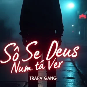 Trapa Gang - Só Se Deus Num Tá Ver (Rap) 2025