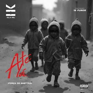 Killa Hill – Até Lá (feat. 12 Furos)