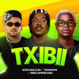 Scro Que Cuia x Nerú Americano e Tshunami - Txibii