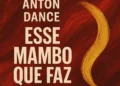 Antôn Dance - Esse Mambo Que Faz