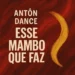 Antôn Dance - Esse Mambo Que Faz 9 Antôn Dance - Esse Mambo Que Faz