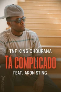 TNF King Choupana - Tá Complicado (Feat. Aron Sting)
