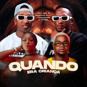 DJ Adi Mix & Picante - Quando Era Criança (Feat. Tshunami e Titica)