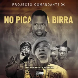 Projecto Comandante DK - No Pica & Na Birra (W King, Kino Total & Bebo King)