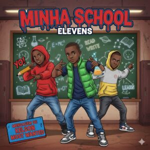 Elevens - Minha School (Mensagem De Kelson Most Wanted) 1 Elevens - Minha School (Mensagem De Kelson Most Wanted)