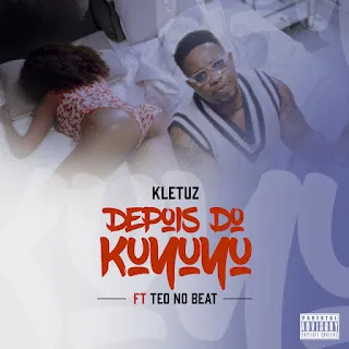 Kletuz - Depois Do Kuyuyu (Feat. Teo No Beat) 1 Kletuz - Depois Do Kuyuyu (Feat. Teo No Beat)