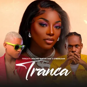 Titica - Tranca (Feat. Mozany & D´Benilson) 1 Titica - Tranca (Feat. Mozany & D´ Benilson)