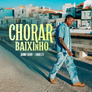 Johnny Berry – Chorar Baixinho (Feat. Eudreezy)