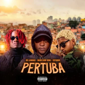 Os Lambas - Pertuba (Feat. 12 Furos & Mirelson King) 1 Os Lambas - Pertuba (Feat. 12 Furos & Mirelson King)