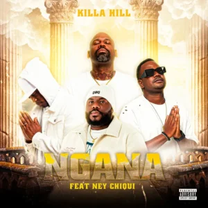 Killa Hill - Ngana (Feat. Ney Chiqui) 1 Killa Hill - Ngana (Feat. Ney Chiqui)