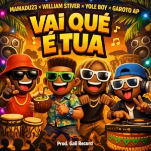 Mamadu23 x William Stiver x Yole Boy - Vai Que É Tua (Feat. Garoto AP)
