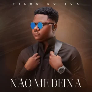 Filho Do Zua - Não Me Deixa