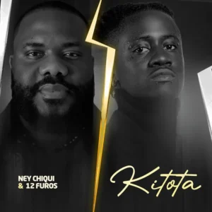 Ney Chiqui - Kitota (Feat. 12 Furos)