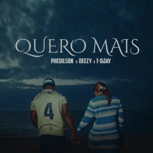 
Phedilson - Quero Mais (Feat. Deezy)