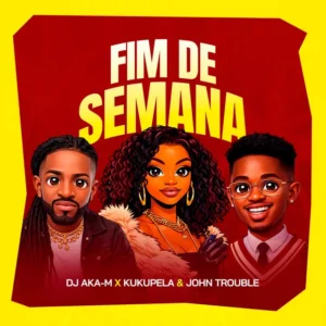 DJ Aka M - Fim De Semana (Feat. John Trouble & Kukupetela)