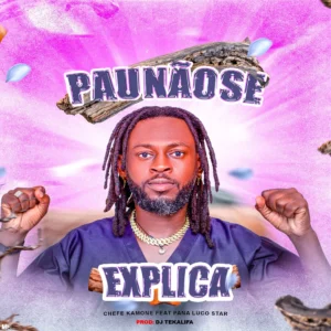 Chefe Kamone - Pau Não Se Explica (Feat. Pana Luco Star)