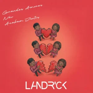 Landrick - Grandes Amores Não Acabam Juntos