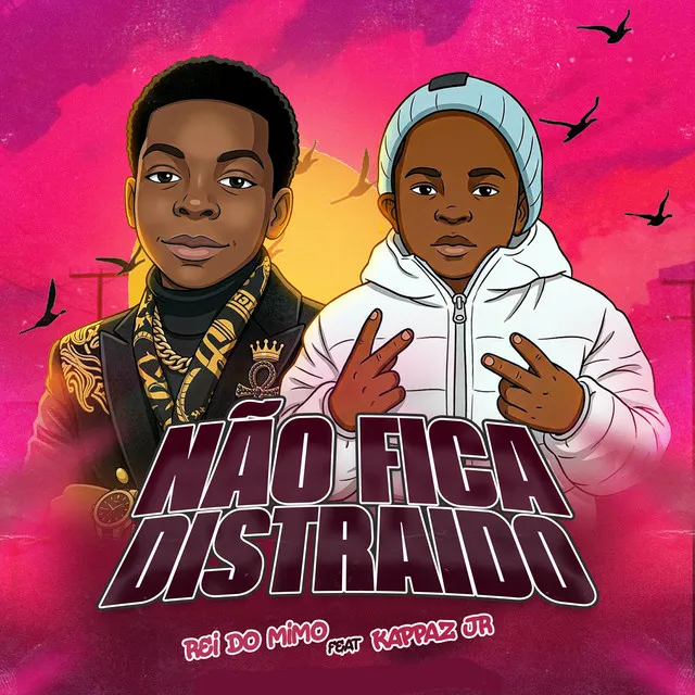 Rei Do Mimo - Não Fica Distraído (Feat. Kappa JR)
