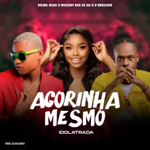 Delma Silva x Mozany & D'Benilson – Idolatrada (Agorinha Mesmo)