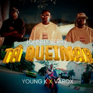 Johnny Berry - Tá Queimar (feat. Young K & Varox 007) Johnny Berry - Tá Queimar (feat. Young K & Varox 007)