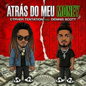 Ctpher Tentation Feat. Dennis Scott - Atrás do Meu Money
