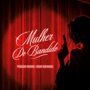 Prodígio - Mulher Do Bandido (Feat. Rikinho & Edgar Domingos)