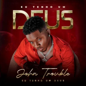 John Trouble - Eu Tenho Um Deus