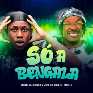 Scro Que Cuia x Leonel Patricinho - Só A Bengala (Feat. El Mocito).